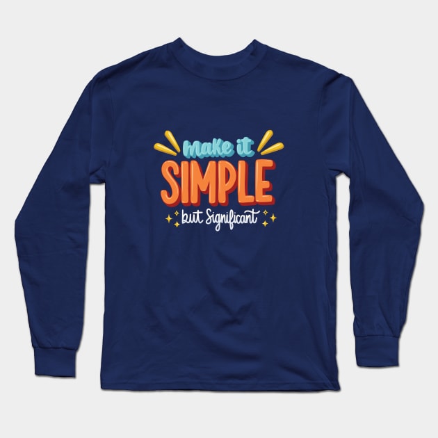 Make It Simple, But Significant Long Sleeve T-Shirt by RainbowAndJackson